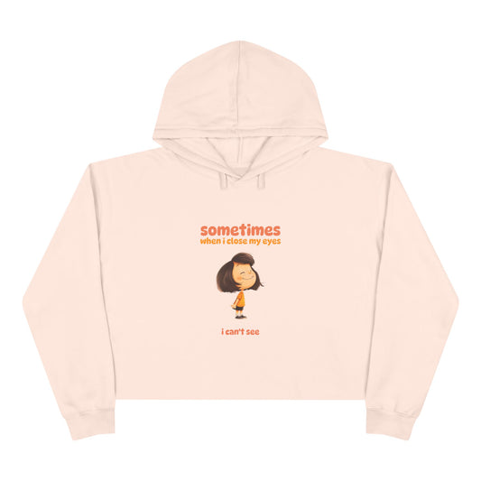 "Sometimes When I Close My Eyes I Can't See" Crop Hoodie