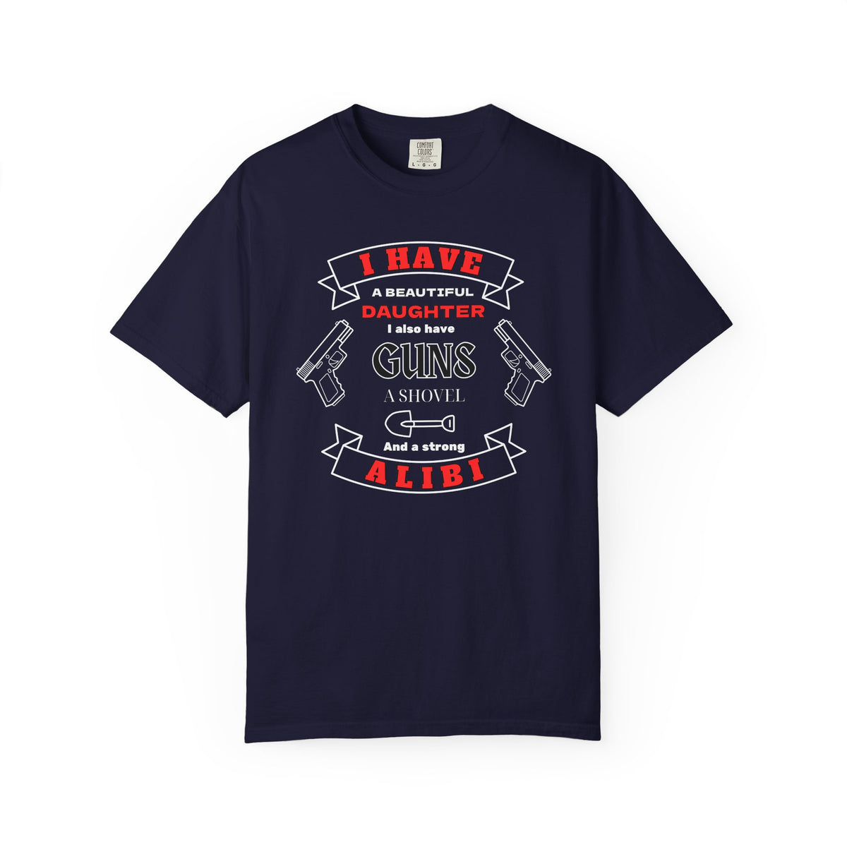 A navy blue short-sleeve crewneck t-shirt with a graphic print on the front. The graphic features the text 'I have a beautiful daughter,i also have guns, a shovel and a strong alibi' in black and red lettering, accompanied by illustrations of two pistols and a shovel.