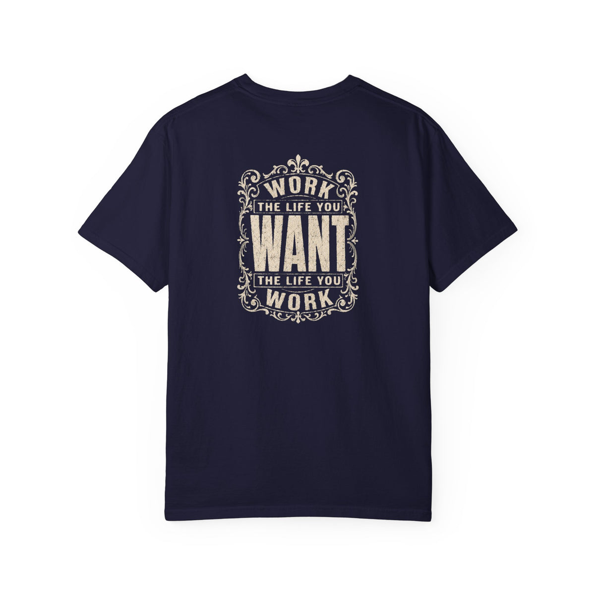 A navy blue short-sleeve crewneck t-shirt with a dark white graphic print on the back. The graphic features the motivational quote 'WORK THE LIFE YOU WANT THE LIFE YOU WORK' in a decorative, vintage-style frame.