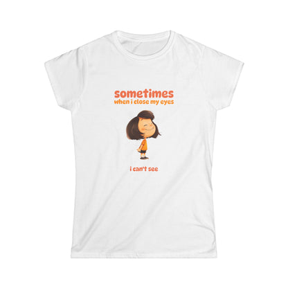 "Sometimes When I Close My Eyes I Can't See" T‑Shirt
