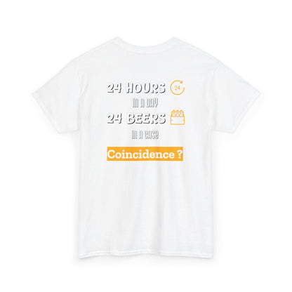 “24 Hours in a day 24 Beers in a case Coincidence?” Graphic Tee back print