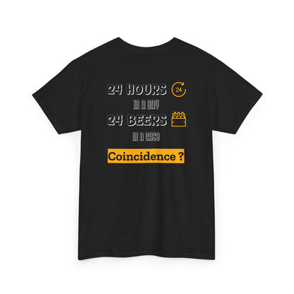 “24 Hours in a day 24 Beers in a case Coincidence?” Graphic Tee back print