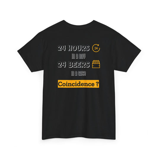 “24 Hours in a day 24 Beers in a case Coincidence?” Graphic Tee back print
