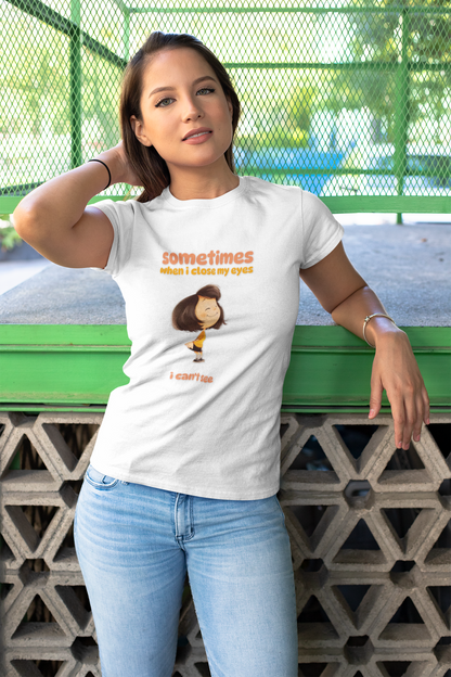 "Sometimes When I Close My Eyes I Can't See" T‑Shirt