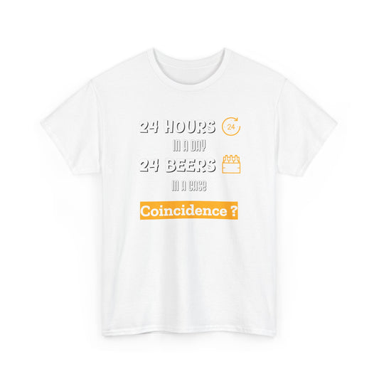 T-Shirt  “24 Hours in a day  24 Beers in a case Coincidence?”