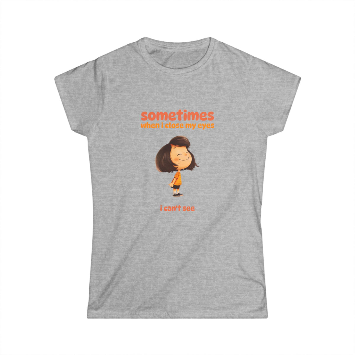 "Sometimes When I Close My Eyes I Can't See" T‑Shirt