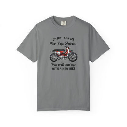 A gray short sleeve t-shit with a motorcycle design and the text "DO NOT ASK ME FOR LIFE ADVICE YOU WILL END UP WITH A NEW BIKE" printed on the front