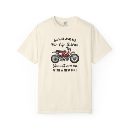 An ivory short sleeve t-shit with a motorcycle design and the text "DO NOT ASK ME FOR LIFE ADVICE YOU WILL END UP WITH A NEW BIKE" printed on the front
