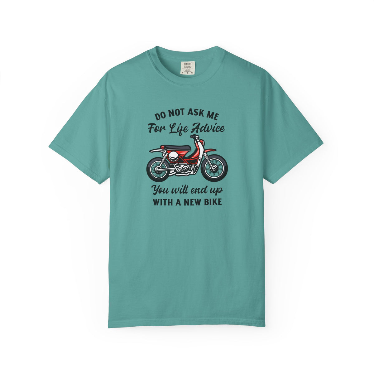 A teal short-sleeve t-shirt with a graphic of a red and white scooter and the text 'DO NOT ASK ME For Life Advice You will end up WHITH A NEW BIKE' printed on the front, displayed on a clean white background.
