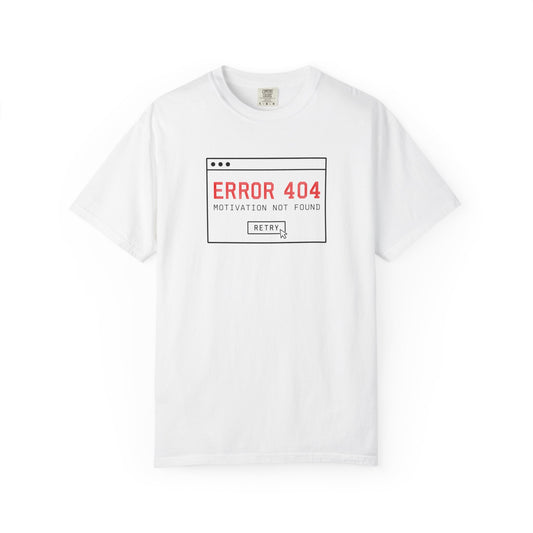 A white short-sleeve crewneck t-shirt featuring a 'ERROR 404 MOTIVATION NOT FOUND' graphic print on the chest, displayed against a solid white background.