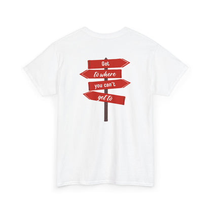 A white short-sleeve crewneck t-shirt featuring a graphic print of a red directional signpost with three red arrows pointing in different directions, each with white text reading 'Get to where you can't get to'.