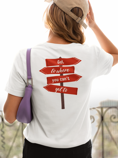 "Get To Where You Can't Get To" Women's T-shirt