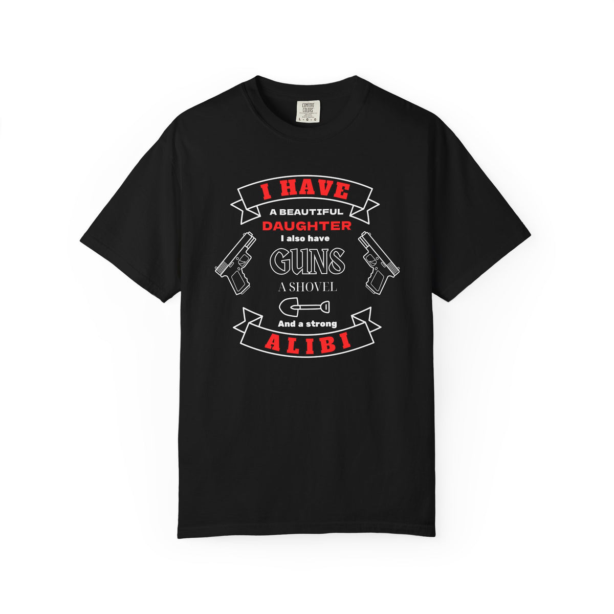 A black short-sleeve crewneck t-shirt with a graphic print on the front. The graphic features the text 'I have a beautiful daughter,i also have guns, a shovel and a strong alibi' in black and red lettering, accompanied by illustrations of two pistols and a shovel.