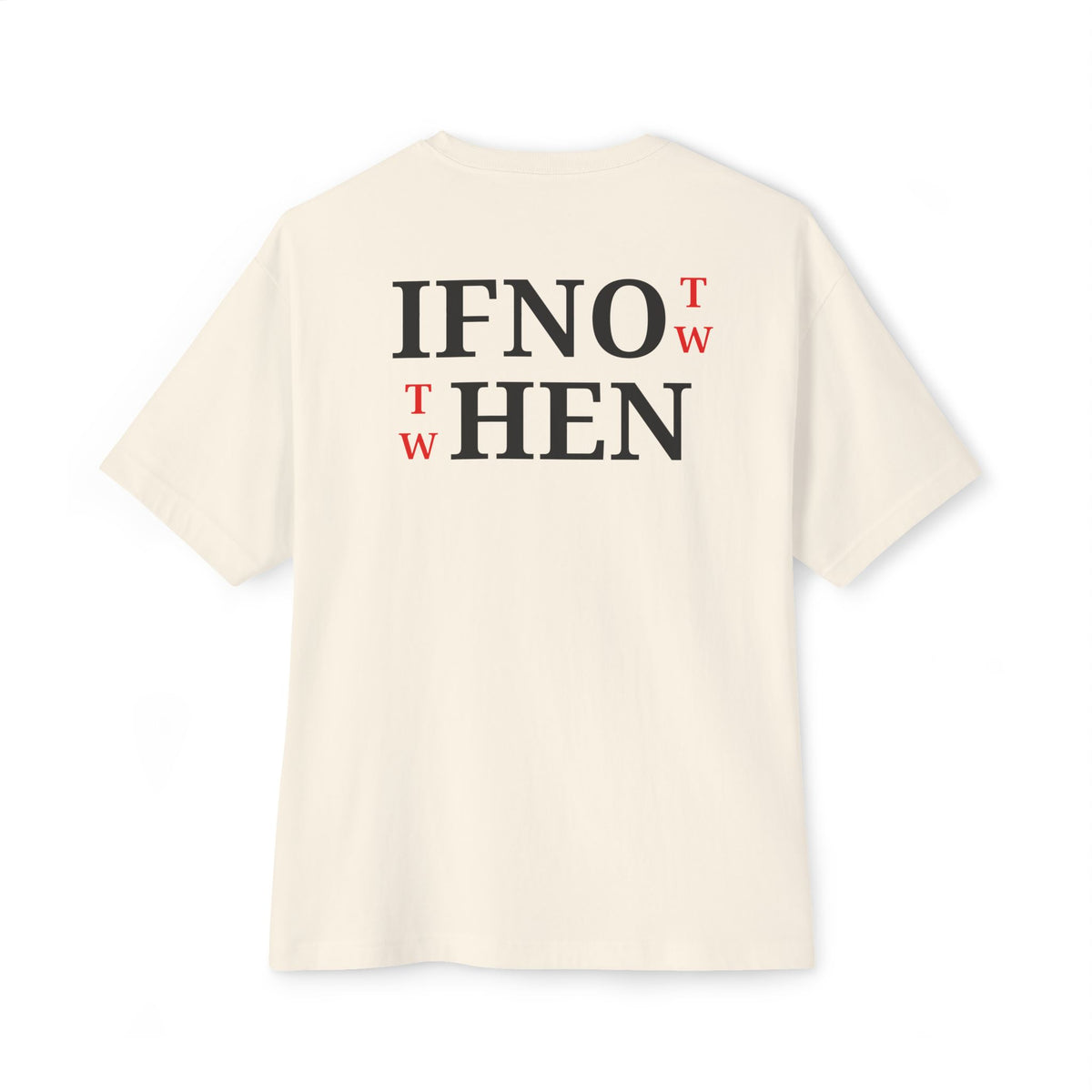 An ivory short-sleeve t-shirt shown from the back, featuring the text 'IF NOT NOW THEN WHEN' printed in black