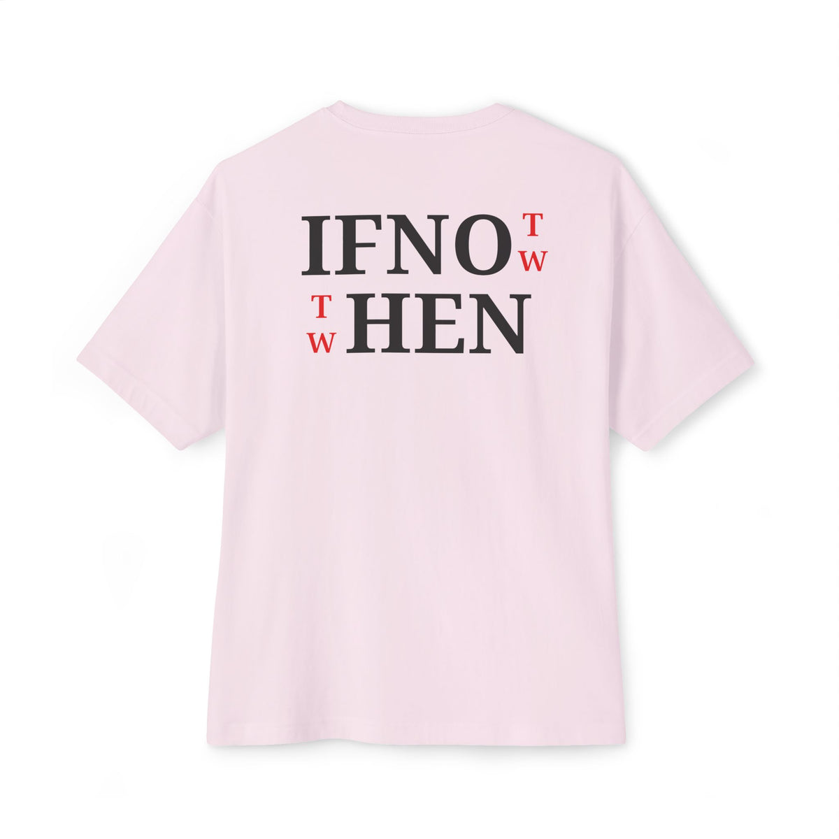 A light pink short-sleeve t-shirt shown from the back, featuring the text 'IF NOT NOW THEN WHEN' printed in black
