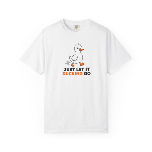 A white short-sleeve crewneck t-shirt featuring a cartoon duck graphic and the text 'JUST LET IT DUCKING GO' printed on the chest.