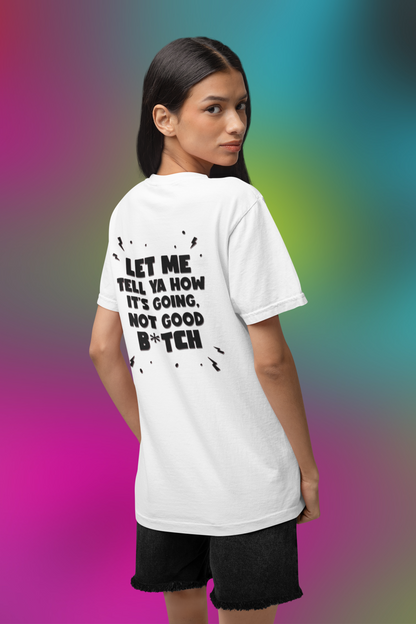 "Let Me Tell Ya How It's Going" Women's T-shirt