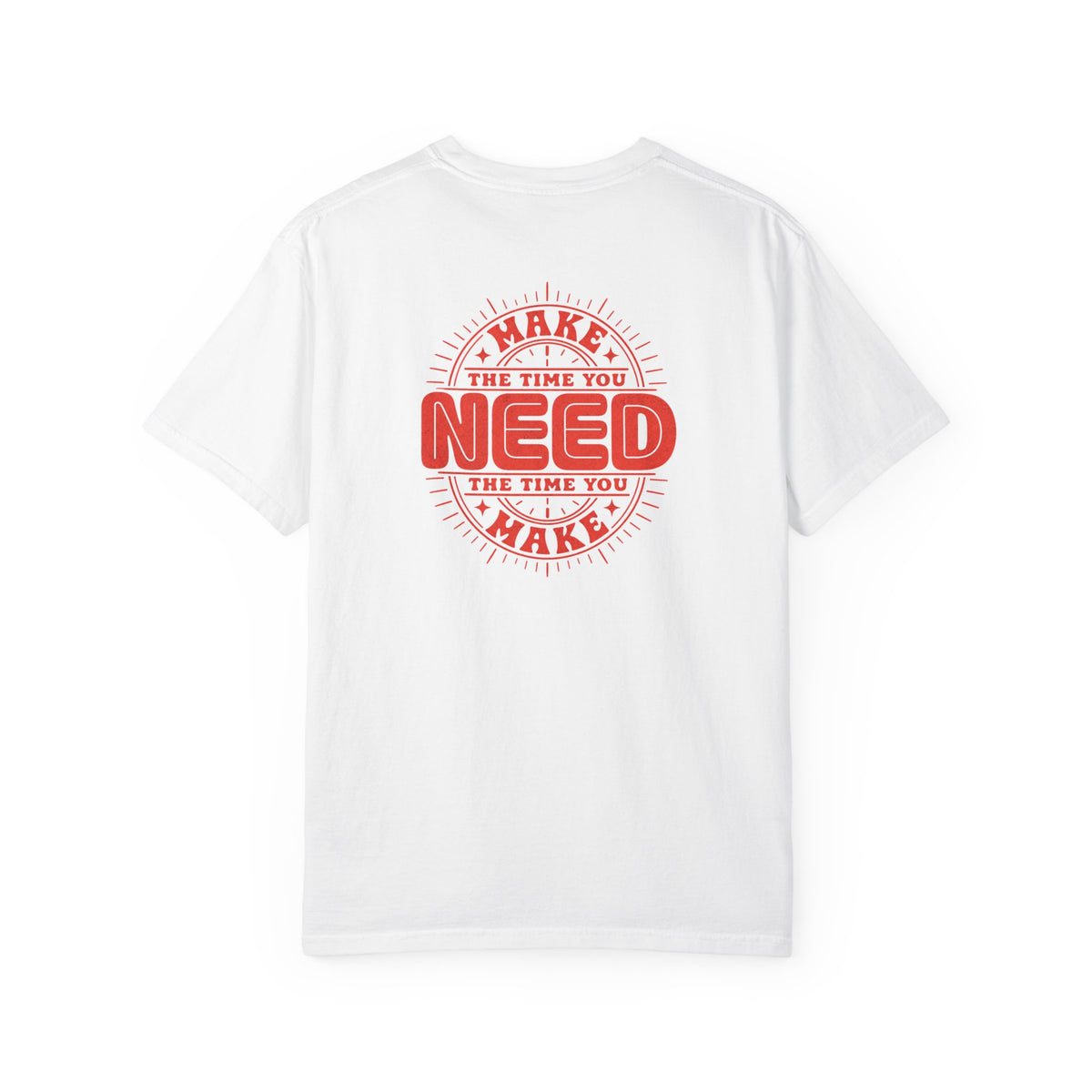 A white short-sleeve crewneck t-shirt with a red circular graphic on the back that reads 'MAKE THE TIME YOU NEED THE TIME YOU MAKE'.