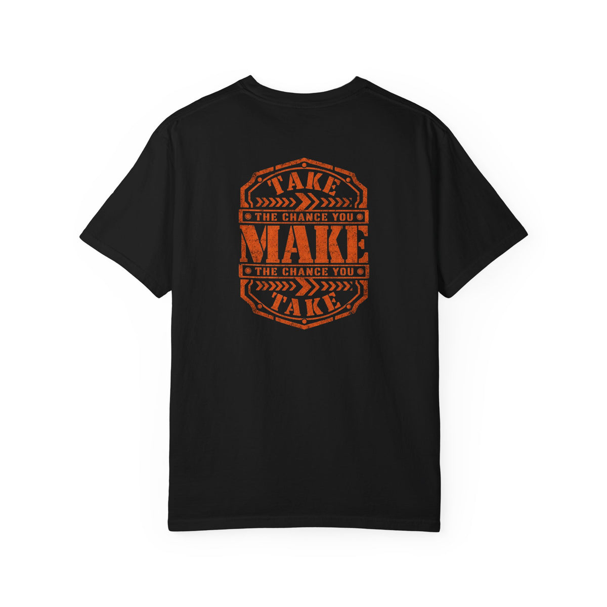 A black short-sleeve t-shirt with a distressed orange graphic on the back reading 'TAKE THE CHANCE YOU MAKE'.