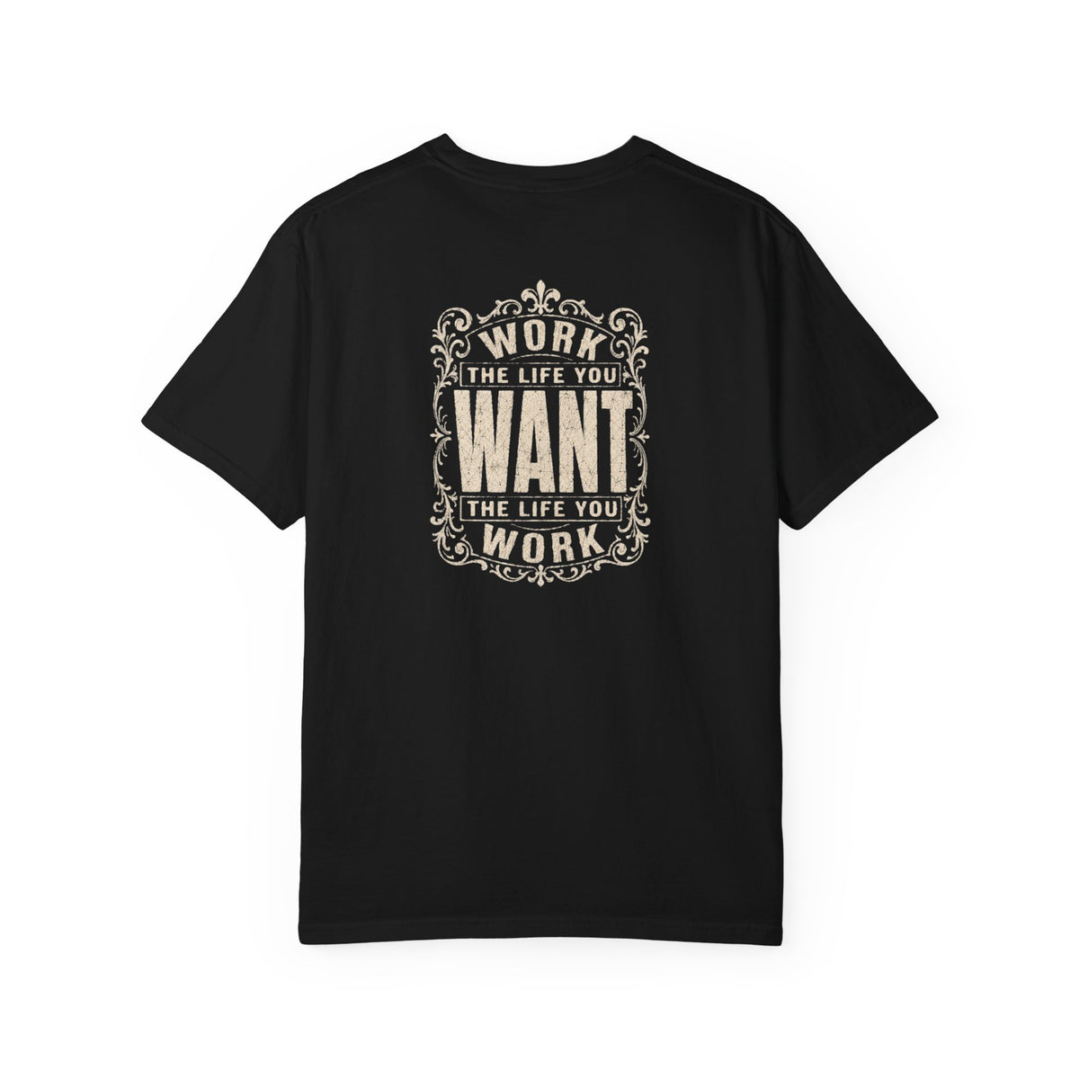 A black short-sleeve crewneck t-shirt with a dark white graphic print on the back. The graphic features the motivational quote 'WORK THE LIFE YOU WANT THE LIFE YOU WORK' in a decorative, vintage-style frame.